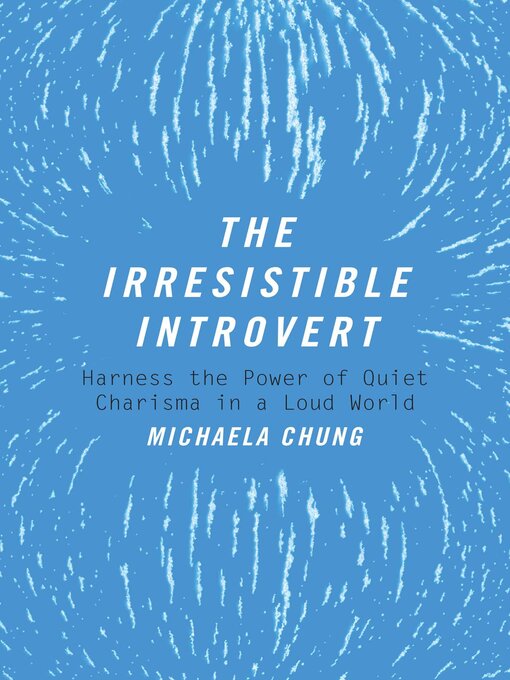 Title details for The Irresistible Introvert: Harness the Power of Quiet Charisma in a Loud World by Michaela Chung - Available